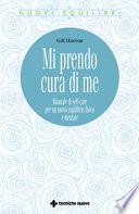 Mi prendo cura di me. Manuale di self-care per un nuovo equilibrio fisico e mentale