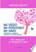 Mi vedo, mi perdono, mi amo. Per ritrovare la strada di casa