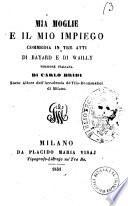 Mia moglie e il mio impiego commedia in tre atti di Bayard e di Wailly
