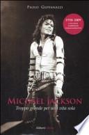 Michael Jackson. Troppo grande per una vita sola