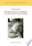 Michelangelo, Carrara e i maestri di cavar marmi