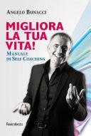 Migliora la tua vita! Manuale di self coaching