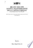 Milano 1848-1898: Milano capitale sabauda ; Milano tecnica ; Milano vetrina della nuova Italia ; La società milanese
