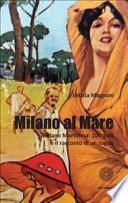 Milano al Mare. Milano Marittima: 100 anni e il racconto di un sogno