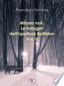 Milano noir. Le indagini dell'ispettore Battiston (Vol. II): Sempre a Milano, sempre nei favolosi anni '70