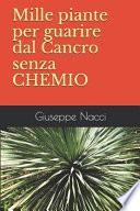 Mille piante per guarire dal Cancro senza CHEMIO