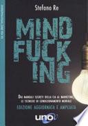 Mindfucking. Dai manuali segreti della CIA al marketing, le tecniche di condizionamento mentale. Ediz. ampliata