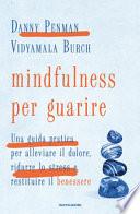 Mindfulness per guarire. Una guida pratica per alleviare il dolore, ridurre lo stress e restituire il benessere