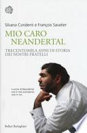 Mio caro Neanderthal. Trecentomila anni di storia dei nostri fratelli