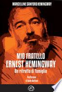 Mio fratello Ernest Hemingway. Un ritratto di famiglia