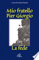 Mio fratello Pier Giorgio. La fede