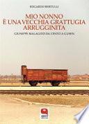 Mio nonno è una vecchia grattugia arrugginita. Giuseppe Malagodi da Cento a Gusen