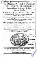 Mirabilia urbis Romæ, ubi agitur de ecclesiis, stationibus, reliquiis, et corporibus sanctis. Cum duce Romano, ... catalogo quoque summorum Pontificum, Imperatorum,&c. Opus recens correctum et ampliatum ... Latine redditum from the Italian of G. Franzini et multis locis correctum et ampliatum a J. Lupardo