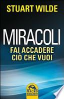 Miracoli. Come far accadere quello che vuoi