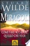 Miracoli. Come fare accadere quello che vuoi