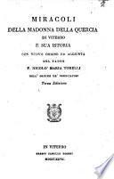 Miracoli della Madonna della Quercia di Viterbo e sua istoria con nuovo ordine ed aggiunta del padre F. Nicolo' Maria Torelli dell'Ordine de' predicatori