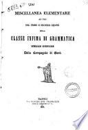 Miscellanea elementare ad uso del primo e secondo ordine della classe infima di grammatica nelle scuole della Compagnia di Gesù