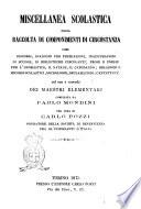Miscellanea scolastica, ossia Raccolta di componimenti di circostanza come discorsi, dialoghi per premiazioni, inaugurazioni di scuole ... compilata da Paolo Mondini