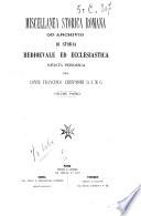 Miscellanea storica romana od archivio di storia medioevale ed ecclesiastica rivista periodica del conte Francesco Cristofori