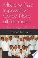 Missione Pizza Impossibile - Corea Nord Ultimo Muro