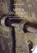 Misteri del Veneto. Alla scoperta di luoghi segreti, leggende, fantasmi e curiosità
