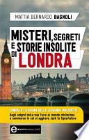 Misteri, segreti e storie insolite di Londra