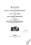 Misura della base trigonometrica eseguita sulla via Appia per ordine del governo pontificio nel 1854-55