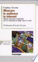 Misurare le audience in internet. Teorie, tecniche e metriche per la misurazione degli utenti in rete