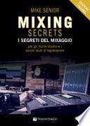 Mixing secrets. I segreti del mixaggio per gli home-studio e i piccoli studi di registrazione