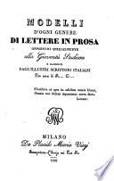 Modelli d'ogni genere di lettere in prosa opportuni specialmente alla gioventu studiosa e raccolti dagl'illustri scrittori italiani. Per cura di R... C..