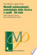Modelli epistemologici, metodologie della ricerca e qualità del dato. Dalla linguistica storica alla sociolinguistica storica