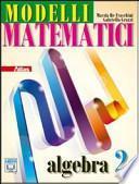 Modelli matematici. Algebra. Con espansione online. Per le Scuole superiori