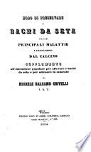 Modo di preservare i bachi da seta dalle principali malattie e particolarmente del calcino supplemento all'Istruzione popolare per allevare i bachi da seta e per ottenere la semente di Michele Balsamo Crivelli