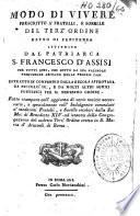 Modo di vivere prescritto a' fratelli, e sorelle del Terz' Ordine detto di penitenza istituito dal patriarca s. Francesco d'Assisi, per tutti quei, che sotto la sua valevole protezione abitano nelle proprie case
