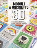 Moduli a uncinetto 3D. 100 granny squares con fantastici motivi in rilievo
