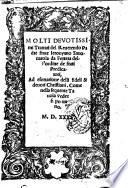 Molti deuotissimi trattati del reuerendo padre frate Ieronymo Sauonarola da Ferrara dell'ordine de frati predicatori, ad esortatione delli fideli & deuoti christiani. Come nella sequente tauola veder si potrano