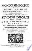 Mondo simbolico, o sia Vniuersità d'imprese scelte, spiegate, ed illustrate con sentenze, ed eruditioni sacre, e profane. Studiosi diporti ... Con indici copiosissimi. [With a portrait.]