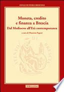 Moneta, credito e finanza a Brescia. Dal Medioevo all'età contemporanea. Annali di storia Bresciana