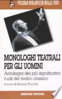 Monologhi teatrali per gli uomini. Antologia dei più significativi ruoli del teatro classico