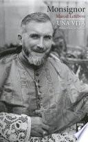 Monsignor Marcel Lefebvre. Una vita