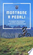 Montagne a pedali. 35 itinerari per scoprire e vivere la montagna in sella alla mountain bike