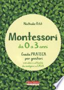 Montessori da 0 a 3 anni. Guida pratica per genitori con idee e attività da svolgere a casa