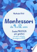Montessori da 9 a 12 anni. Guida pratica per genitori con idee e attività da svolgere a casa