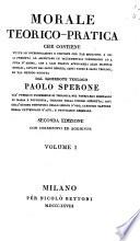 Morale teorico-pratica, che contiene tutte le interrogazioni e risposte che far soglionsi a chi si presenta ad ascoltare le sacramentali confessioni ... 2. ed. con corr. ed aggiunte