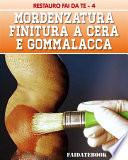 Mordenzatura - Finitura a Cera e Gommalacca
