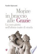 Morire in braccio alle Grazie. La cura giusta nell'ultimo tratto di strada