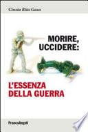 Morire, uccidere. L'essenza della guerra