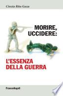 Morire, uccidere. L'essenza della guerra