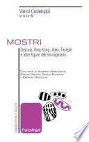 Mostri. Dracula, King Kong, Alien, Twilight e altre figure dell'immaginario