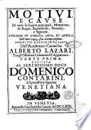 Motiui, e cause di tutte le guerre principali, mutatione de' regni, republiche, dominij, e signorie. Successe in Europa, Asia, et Africa. Dall'anno 1494. sino al tempo presente. Descritte, e diuise in sei parti dall'accademico carmelita Alberto Lazari ... parte prima \-terza!. ..